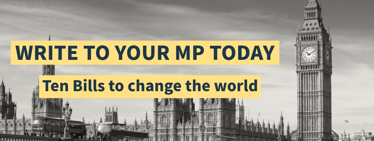 Image of the Houses of Parliament with the words "Write to your MP today - ten Bills to changes the world" written across it.