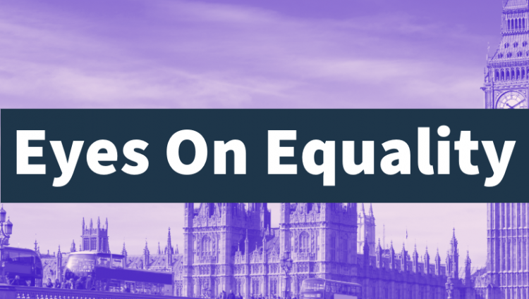 Graphic shows the words Eyes on Equality on a blue background. The houses of Parliament are seen in the background all with a purple hue.